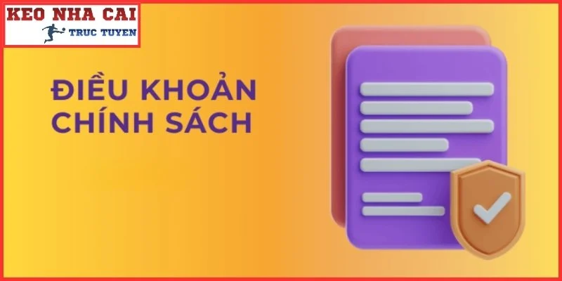 Chính Sách Điều Khoản Chuẩn Tại Kèo Nhà Cái Hôm Nay 1 Chính sách điều khoản và những yếu tố quan trọng