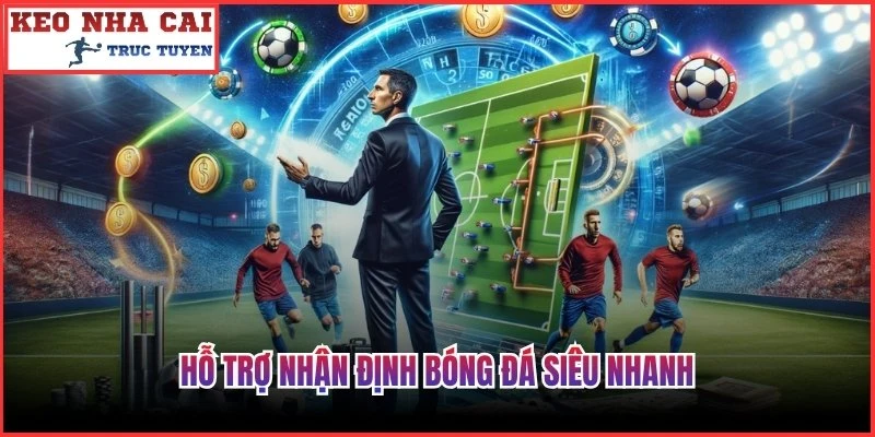 Hỗ trợ nhận định bóng đá siêu nhanh