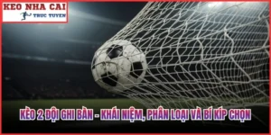 Kèo 2 Đội Ghi Bàn