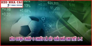 Kèo Cược Chấp 3 Chiều Là Gì