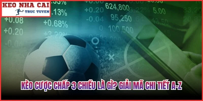 Kèo Cược Chấp 3 Chiều Là Gì